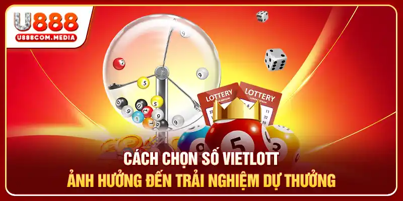 Cách chọn số Vietlott ảnh hưởng đến trải nghiệm dự thưởng