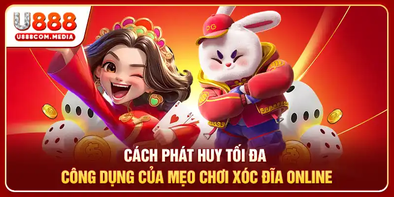 Cách phát huy tối đa công dụng của mẹo chơi xóc đĩa online