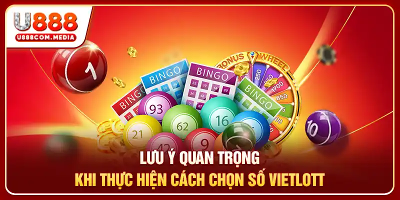 Lưu ý quan trọng khi thực hiện cách chọn số Vietlott