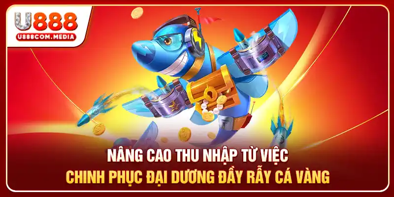 Nâng cao thu nhập từ việc chinh phục đại dương đầy rẫy cá vàng